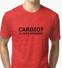 Cardio Is That Spanish? Tri-blend T-Shirt