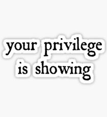 Your privilege is showing Sticker