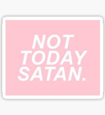not today Satan Sticker