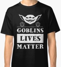 Goblins lives matters Classic T-Shirt