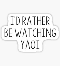 I'd rather be watching yaoi Sticker