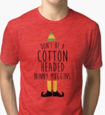 Elf - Cotton Headed Ninny Muggins Tri-blend T-Shirt