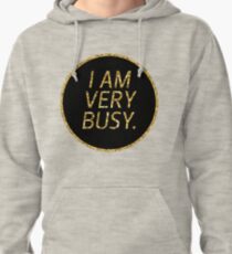 I am VERY busy. Pullover Hoodie