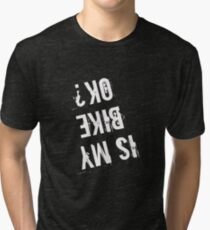 Is My Bike OK t shirt Bicycle Tee Tri-blend T-Shirt