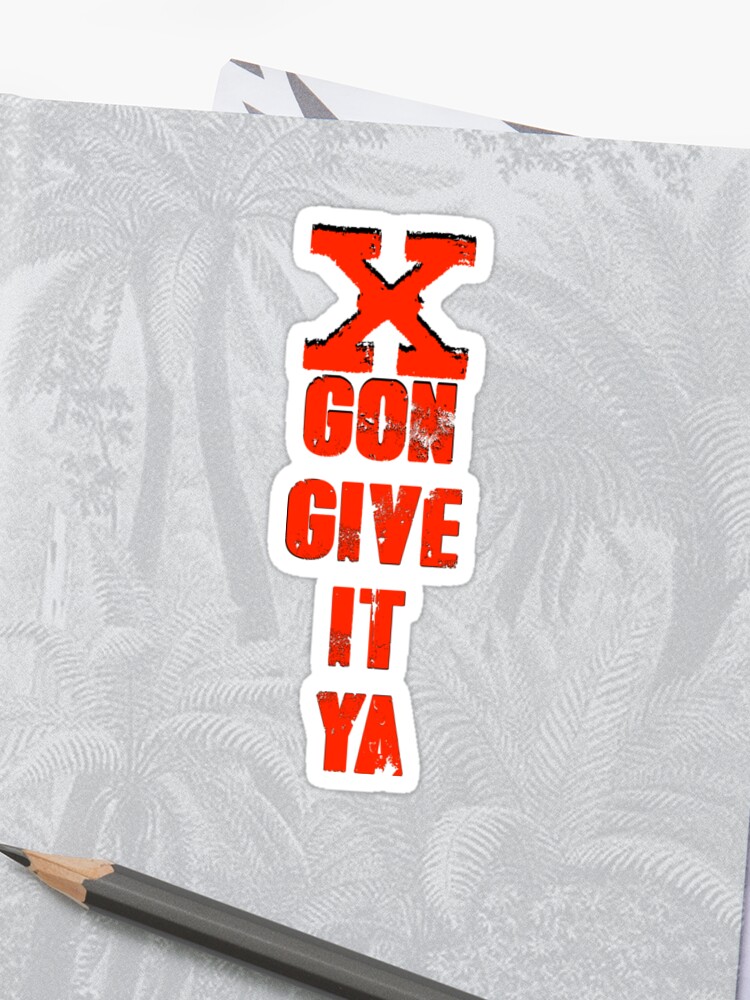 X Gon Give It Ya Sticker