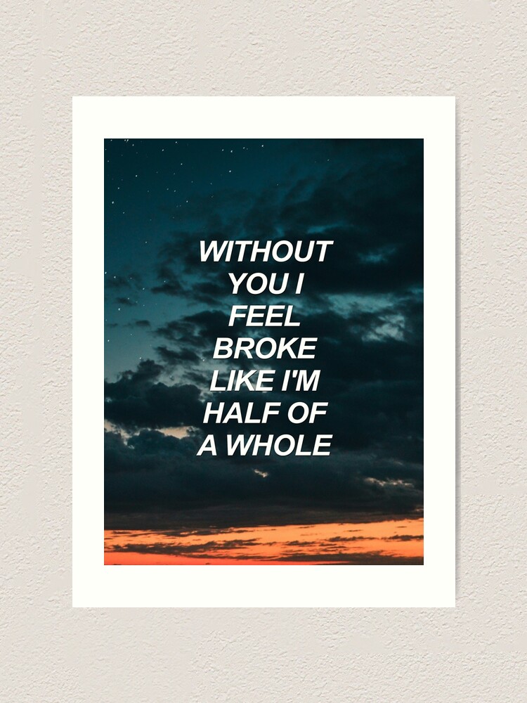 Without You I Feel Broke Like I M Half Of A Whole We The Kings