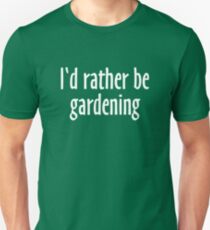 I'd rather be gardening (White) Unisex T-Shirt