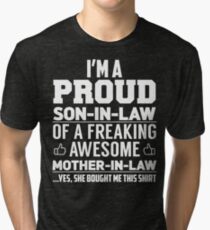 I'm A Proud Son In Law Of A Freaking Awesome Mother In Law Yes, She Bought Me This Shirt Tri-blend T-Shirt