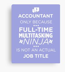 Accountant Because Ninja Not Job Title Funny CPA T-Shirt Canvas Print