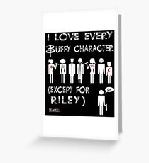 I love every Buffy character except for Riley Greeting Card