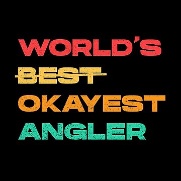 Worlds best okayest angler, worlds best angler, fishing is my  favorite,vintage, fathers day fishing, fishing waders, fishing enthusiasts,  angler birthday Sticker for Sale by SGS