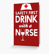 Safety first drink with a nurse Greeting Card