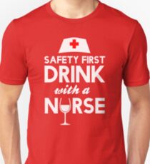 Safety first drink with a nurse Unisex T-Shirt