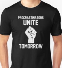 Procrastinators unite tomorrow Unisex T-Shirt
