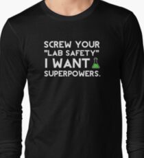 Screw your lab safety, I want super powers Long Sleeve T-Shirt