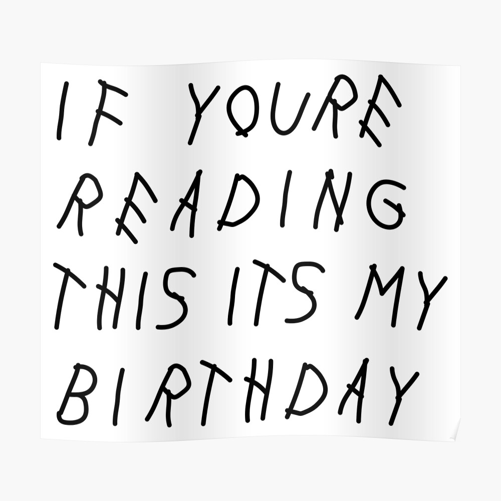 "If Youre Reading This Its My Birthday" Poster by DirtRunning Redbubble