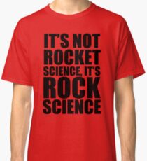 It's not Rocket Science: It's Rock Science Classic T-Shirt