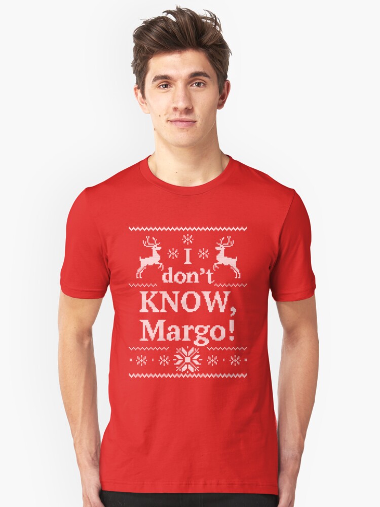 I don't KNOW, Margo Unisex T-Shirt