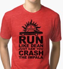 Run like Dean just saw you crash the Impala Tri-blend T-Shirt
