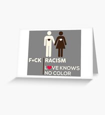F*ck Racism, Love Knows No Color. Greeting Card