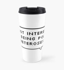 I'm not interested in being polite or heterosexual Travel Mug