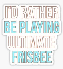 I'd Rather Be Playing Ultimate Frisbee Sticker