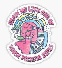 DRAW ME LIKE ONE OF THOSE PICASSO GIRLS Sticker