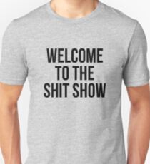 welcome to the shit show Unisex T-Shirt