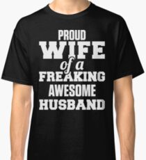 Proud Wife Of A Freaking Awesome Husband Classic T-Shirt