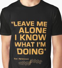 Kimi Raikkonen - "Leave me alone. I know what I'm doing" Graphic T-Shirt