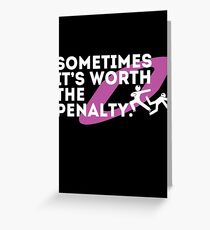 Sometimes it's worth the penalty (white) Greeting Card