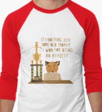 It's nothing. It's just some old trophy I won for being an athlete. Men's Baseball ¾ T-Shirt