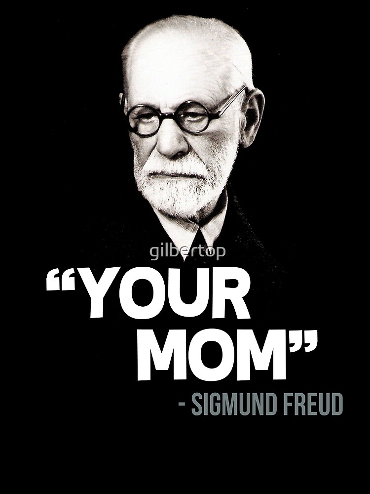 ""Your Mom" Sigmund Freud Quote" Art Print by gilbertop Redbubble