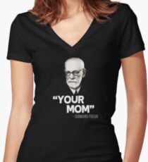 "Your Mom" - Sigmund Freud Quote Women's Fitted V-Neck T-Shirt