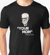 "Your Mom" - Sigmund Freud Quote Unisex T-Shirt