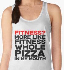 Fitness More like fitness whole pizza in my mouth Women's Tank Top