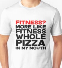 Fitness More like fitness whole pizza in my mouth Unisex T-Shirt