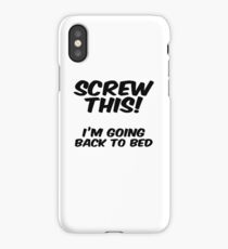 Screw this I'm going back to bed iPhone Case