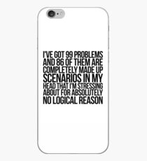 I've got 99 problems and 86 of them are completely made up scenarios in my head that I'm stressing about for absolutely no logical reason. iPhone Case