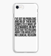 I've got 99 problems and 86 of them are completely made up scenarios in my head that I'm stressing about for absolutely no logical reason. iPhone 8 Case