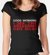 Good Morning I see the assassins have failed Women's Fitted Scoop T-Shirt