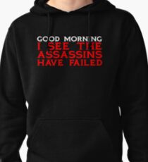 Good Morning I see the assassins have failed Pullover Hoodie
