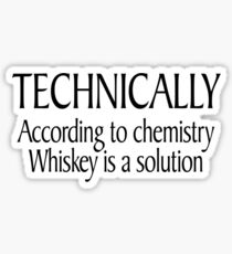 Technically According to chemistry Whiskey is a solution Sticker