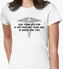Ask your doctor if getting off your ass is right for you Women's Fitted T-Shirt