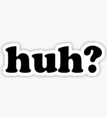 huh? Sticker