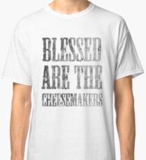 Blessed are the cheesemakers | Cult TV Best of British | Monty Python Classic T-Shirt