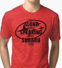 Speaking to my Subaru Tri-blend T-Shirt