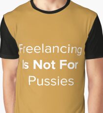 Freelancing Is Not For Pussies Graphic T-Shirt