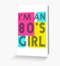 I'm an 80's girl Greeting Card