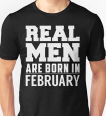 Real Men Are Born In February Unisex T-Shirt